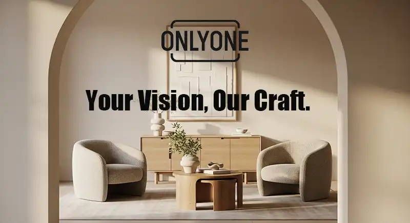ONLYONE furniture & decor-"Your Vision, Our Craft